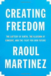 Creating Freedom: The Lottery of Birth the Illusion of Consent and