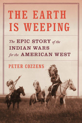The Earth Is Weeping: The Epic Story of the Indian Wars for the