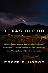 Texas Blood: Seven Generations Among the Outlaws Ranchers Indians