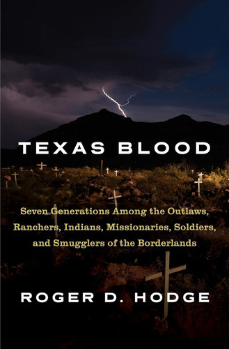 Texas Blood: Seven Generations Among the Outlaws Ranchers Indians