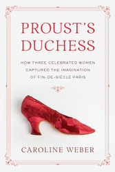 Proust's Duchess: How Three Celebrated Women Captured the Imagination