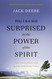 Why I Am Still Surprised by the Power of the Spirit: Discovering How