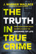 The Truth in True Crime: What Investigating Death Teaches Us About