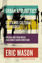 Urban Apologetics: Cults and Cultural Ideologies: Biblical and