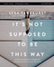 It's Not Supposed to Be This Way Bible Study Guide plus Streaming Video