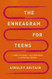 The Enneagram for Teens: A Complete Guide to Self-Discovery and