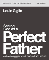 Seeing God as a Perfect Father Bible Study Guide plus Streaming