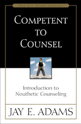 Competent to Counsel: Introduction to Nouthetic Counseling