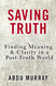 Saving Truth: Finding Meaning and Clarity in a Post-Truth World