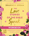 The Love Stories of the Bible Speak Workbook: 13 Biblical Lessons on