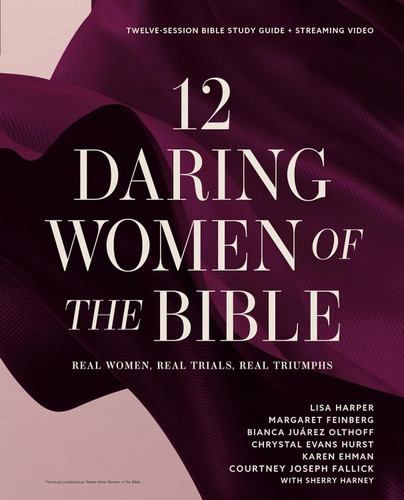 12 Daring Women of the Bible Study Guide plus Streaming Video: Real