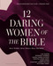 12 Daring Women of the Bible Study Guide plus Streaming Video: Real