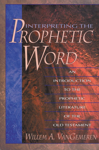 Interpreting the Prophetic Word: An Introduction to the Prophetic