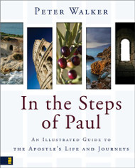 In the Steps of Paul: An Illustrated Guide to the Apostle's Life and