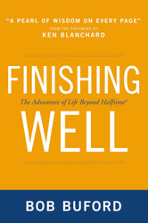Finishing Well: The Adventure of Life Beyond Halftime