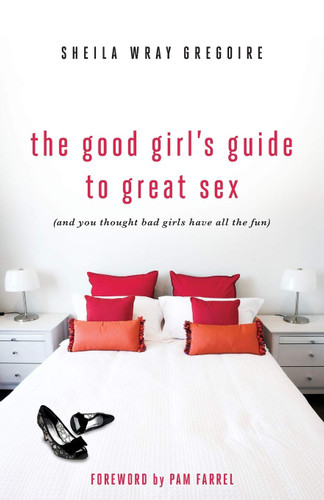 The Good Girl's Guide to Great Sex: