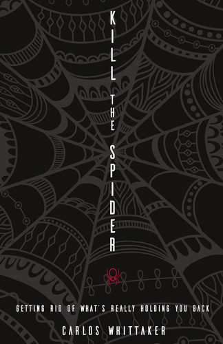 Kill the Spider: Getting Rid of Whats Really Holding You Back