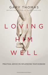 Loving Him Well: Practical Advice on Influencing Your Husband