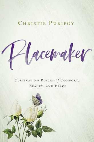 Placemaker: Cultivating Places of Comfort Beauty and Peace