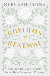 Rhythms of Renewal: Trading Stress and Anxiety for a Life of Peace