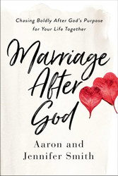 Marriage After God: Chasing Boldly After God's Purpose for Your Life