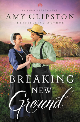 Breaking New Ground (An Amish Legacy Novel)