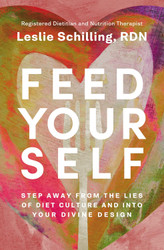 Feed Yourself: Step Away from the Lies of Diet Culture and into Your