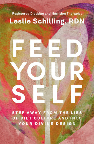 Feed Yourself: Step Away from the Lies of Diet Culture and into Your