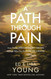 A Path through Pain: How Faith Deepens and Joy Grows through What You