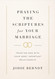 Praying the Scriptures for Your Marriage: Trusting God with Your Most