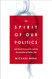 The Spirit of Our Politics: Spiritual Formation and the Renovation of