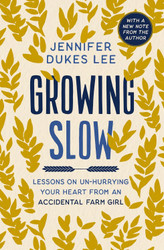Growing Slow: Lessons on Un-Hurrying Your Heart from an Accidental