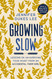 Growing Slow: Lessons on Un-Hurrying Your Heart from an Accidental