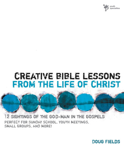 Creative Bible Lessons from the Life of Christ: 12 Ready-to-Use Bible