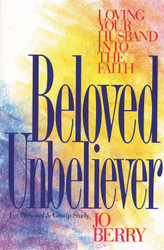 Beloved Unbeliever: Loving Your Husband into the Faith