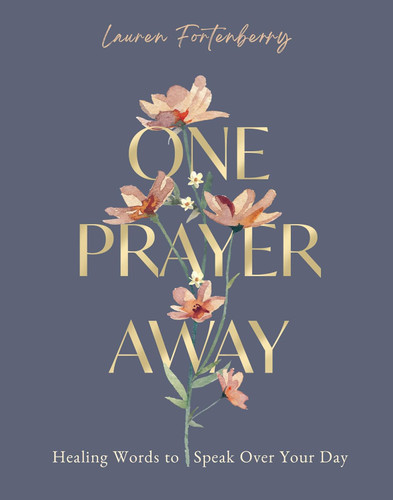 One Prayer Away: Healing Words to Speak Over Your Day