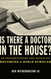 Is there a Doctor in the House?: An Insider's Story and Advice on