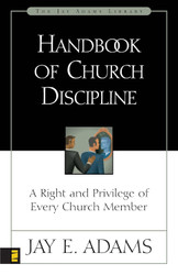 Handbook of Church Discipline: A Right and Privilege of Every Church