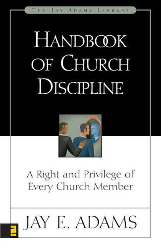 Handbook of Church Discipline: A Right and Privilege of Every Church