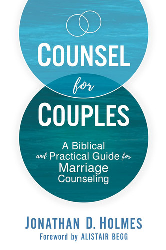 Counsel for Couples: A Biblical and Practical Guide for Marriage