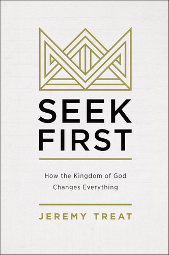 Seek First: How the Kingdom of God Changes Everything