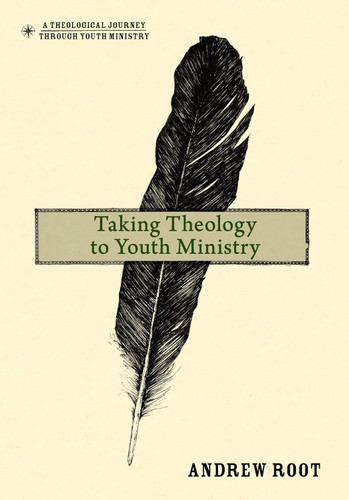 Taking Theology to Youth Ministry Taking Theology to Youth Ministry