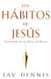 Los Habitos de Jesus(Spanish Edition)
