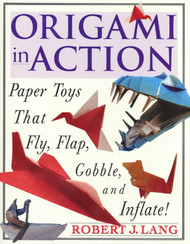 Origami in Action: Paper Toys That Fly Flap Gobble and Inflate