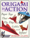Origami in Action: Paper Toys That Fly Flap Gobble and Inflate