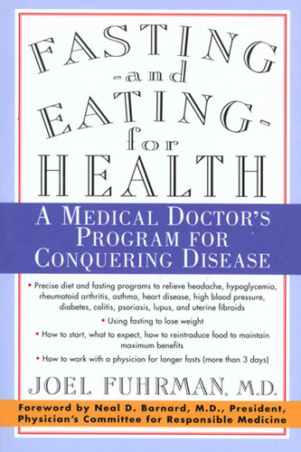 Fasting and Eating for Health: A Medical Doctor's Program for