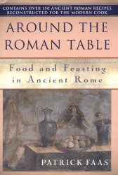 Around the Roman Table: Food and Feasting in Ancient Rome