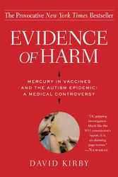 Evidence of Harm: Mercury in Vaccines and the Autism Epidemic: A
