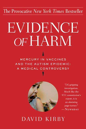 Evidence of Harm: Mercury in Vaccines and the Autism Epidemic: A