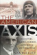 The American Axis: Henry Ford Charles Lindbergh and the Rise of the